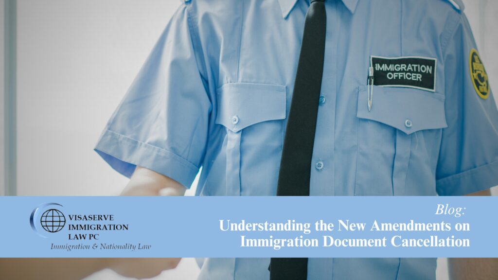 Understanding the New Amendments on Immigration Document Cancellation