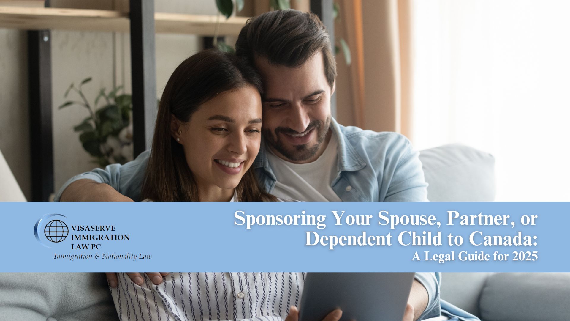 Sponsoring Your Spouse, Partner, or Dependent Child to Canada: A Legal Guide for 2025
