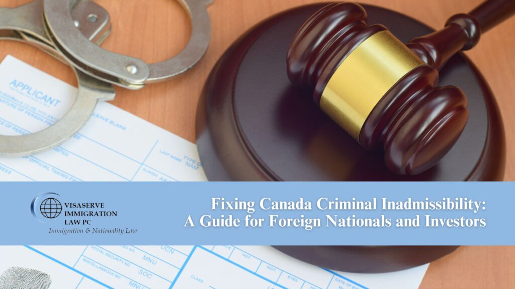 Fixing Criminal Inadmissibility to Canada: Your Legal Options