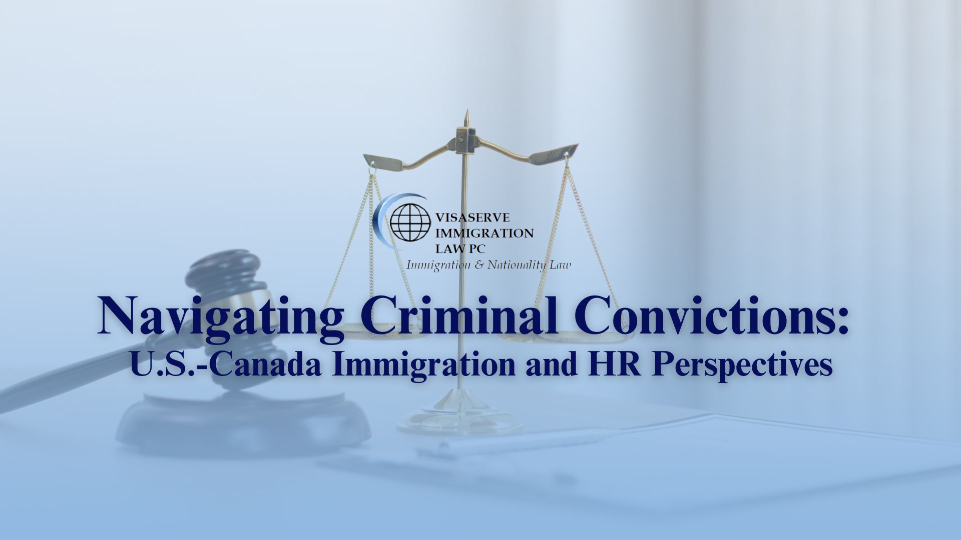 Navigating Criminal Convictions: U.S.-Canada Immigration and HR Perspectives
