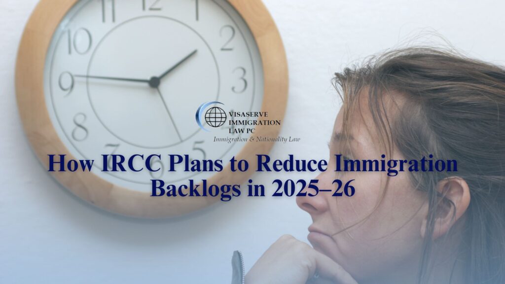 How IRCC Plans to Reduce Immigration Backlogs in 2025–26