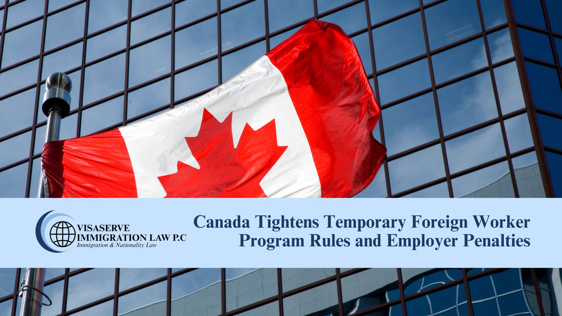 Canada Tightens Temporary Foreign Worker Program Rules and Employer Penalties