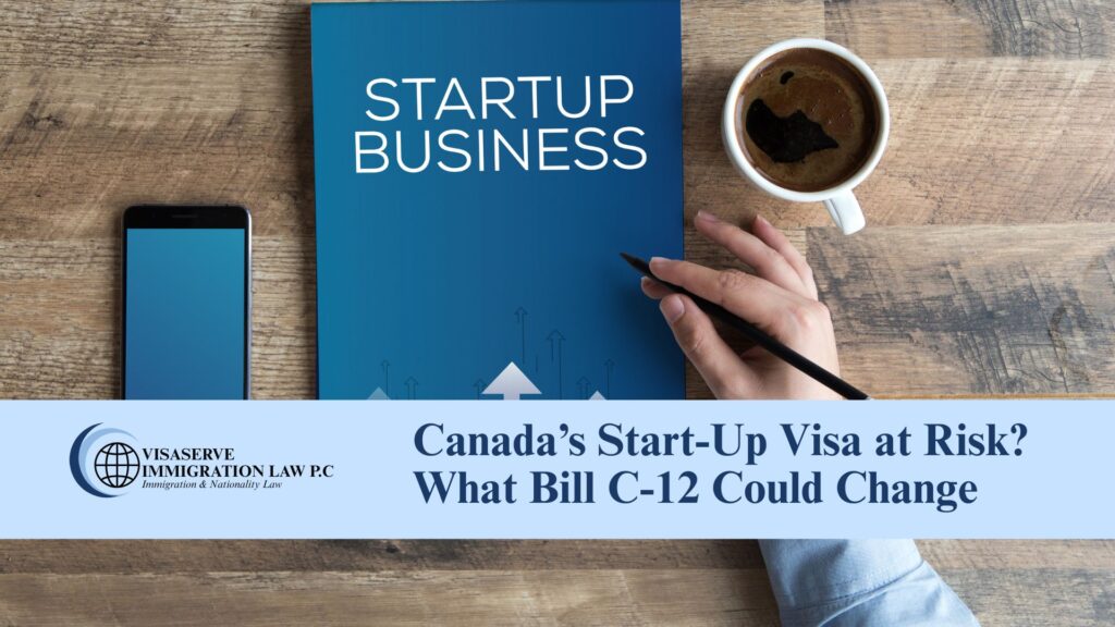 Canada’s Start-Up Visa at Risk? What Bill C-12 Could Change