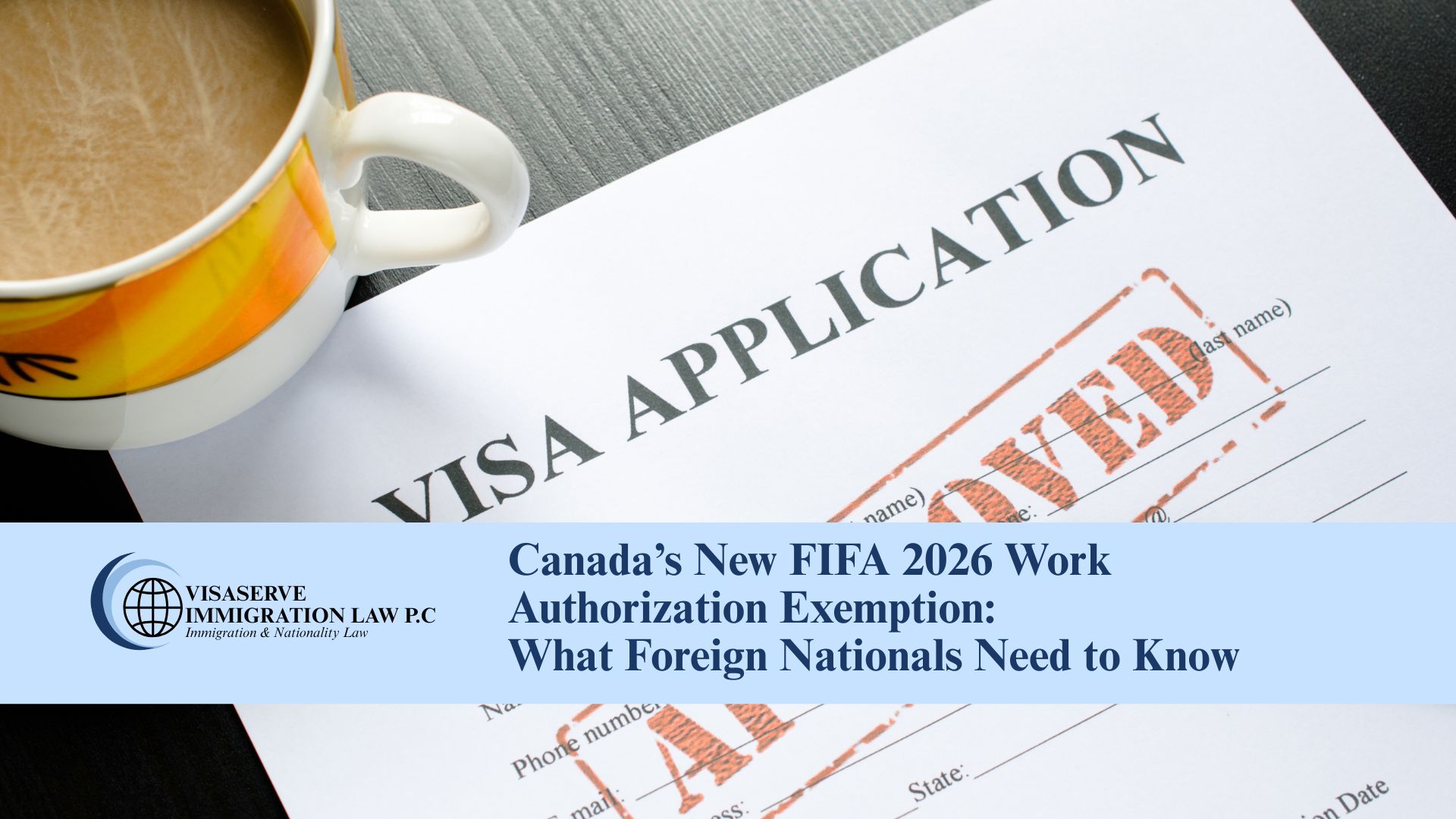 Canada’s New FIFA 2026 Work Authorization Exemption: What Foreign Nationals Need to Know