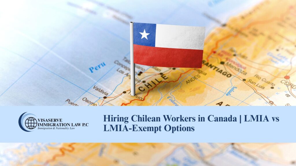 Hiring Chilean Workers in Canada | LMIA vs LMIA-Exempt Options