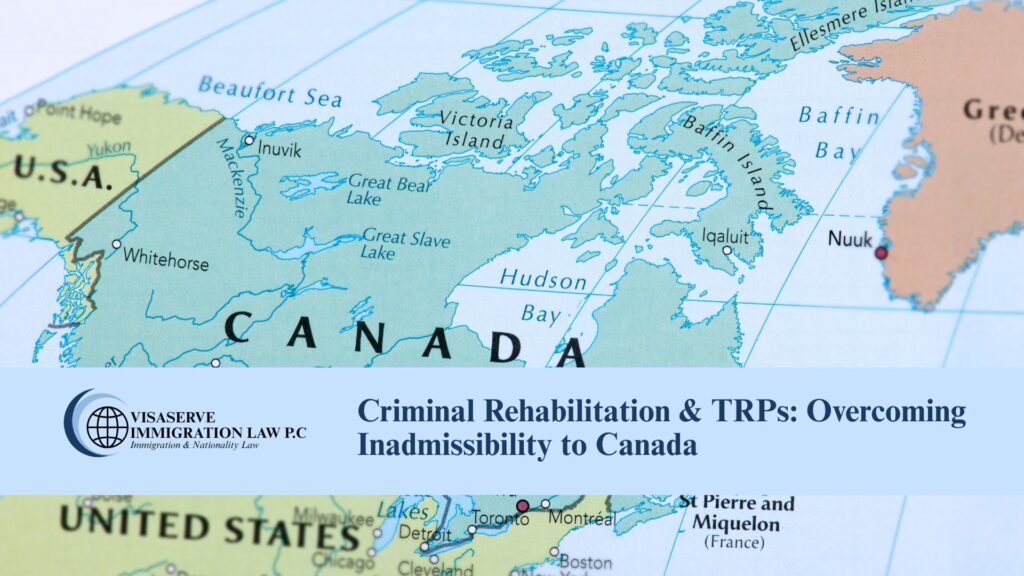 Criminal Rehabilitation & TRPs: Overcoming Inadmissibility to Canada