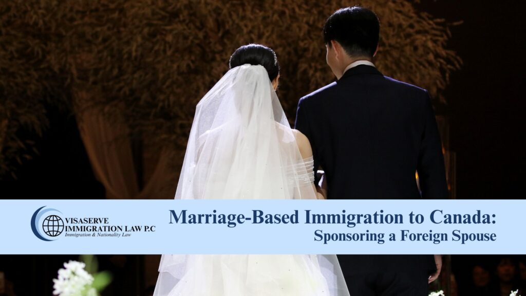 Marriage-Based Immigration to Canada: Sponsoring a Foreign Spouse