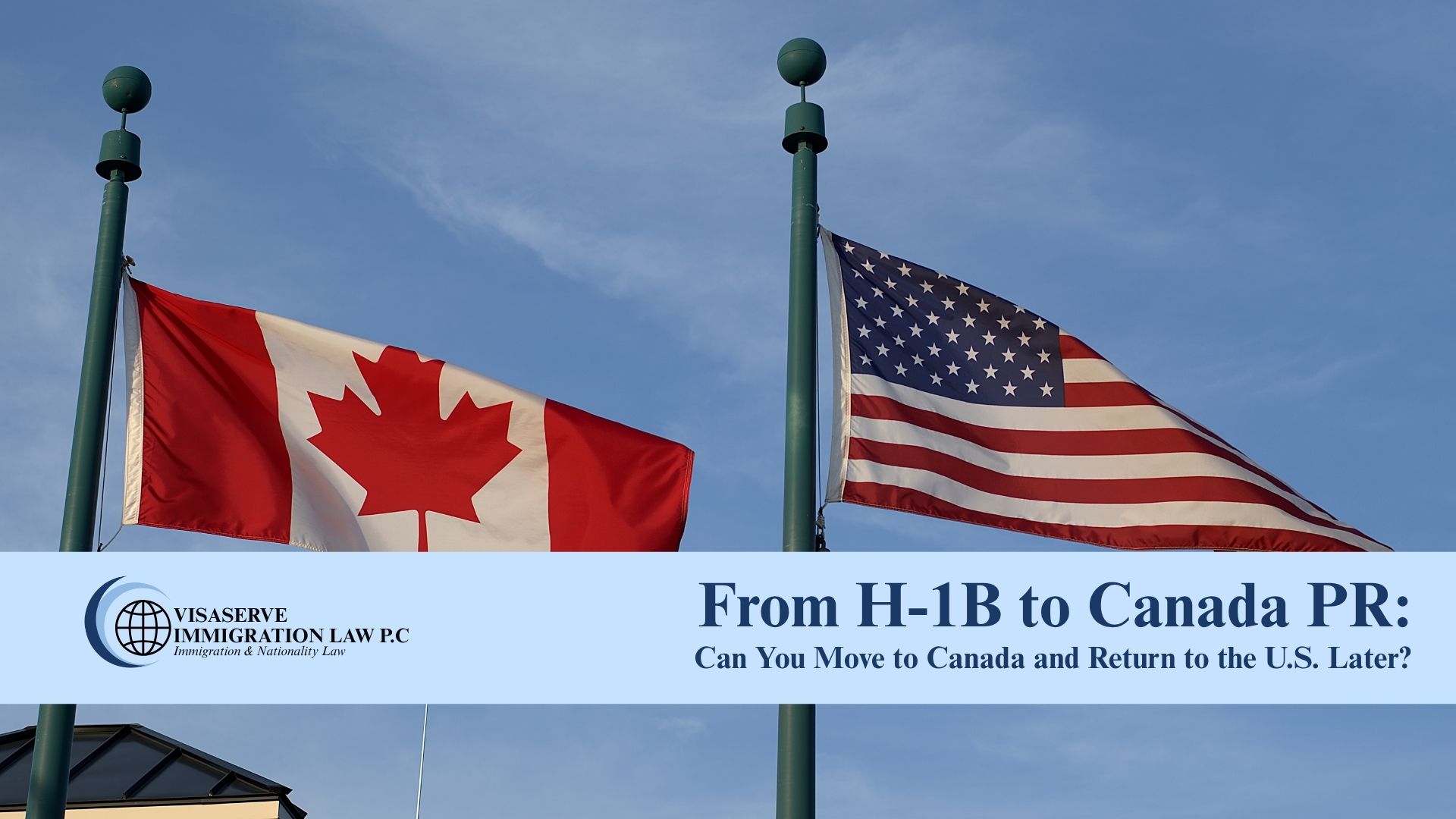 From H-1B to Canada PR: Can You Move to Canada and Return to the U.S. Later?