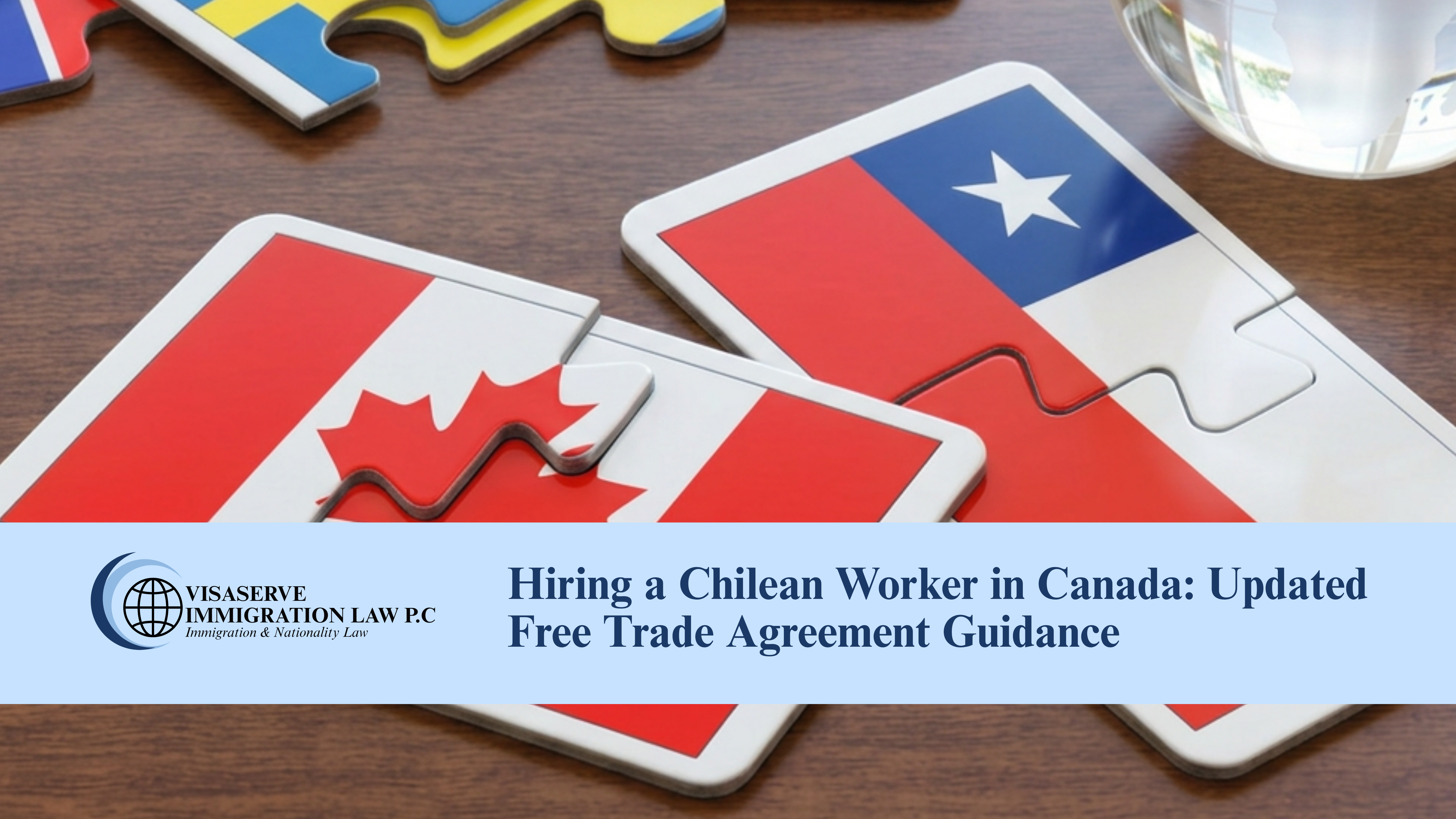 Hiring a Chilean Worker in Canada: Updated Free Trade Agreement Guidance